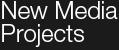 New Media Projects