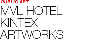 PUBLIC ART - MVL HOTEL KINTEX ARTWORKS