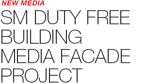 NEW MEDIA - SM DUTY FREE BUILDING MEDIA FAÇADE 